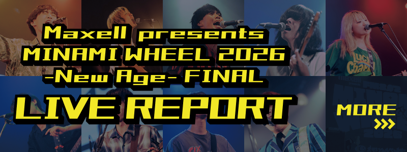 Maxell presents MINAMI WHEEL 2026 -New Age- FINAL LIVE REPORT